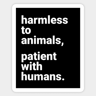 Harmless to Animals, Patient with Humans. Magnet